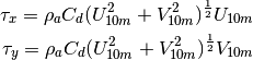 \tau_x = \rho_a C_d (U_{10m}^2+V_{10m}^2)^{\frac{1}{2}}U_{10m}

\tau_y = \rho_a C_d (U_{10m}^2+V_{10m}^2)^{\frac{1}{2}}V_{10m}